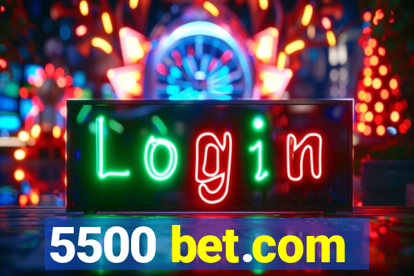 5500 bet.com